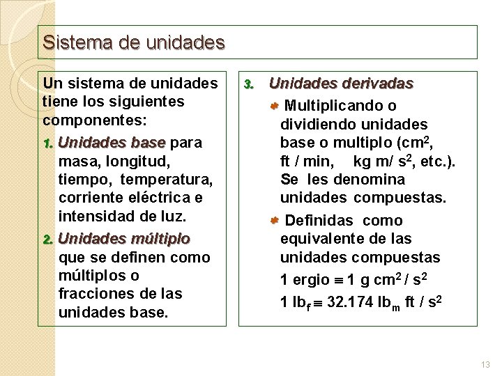 Sistema de unidades Un sistema de unidades tiene los siguientes componentes: 1. Unidades base