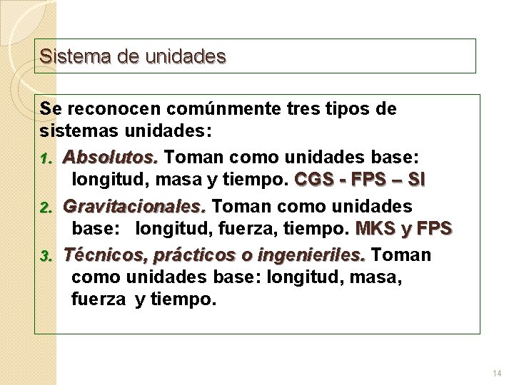Sistema de unidades Se reconocen comúnmente tres tipos de sistemas unidades: 1. Absolutos. Toman