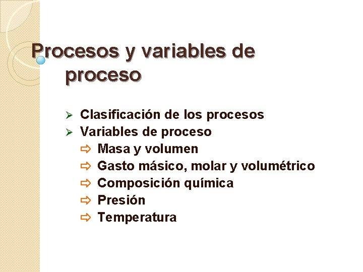 Procesos y variables de proceso Clasificación de los procesos Ø Variables de proceso Masa