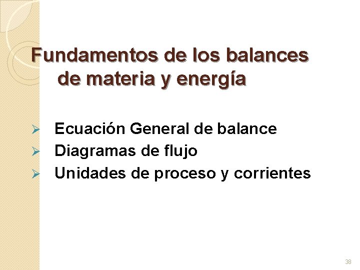 Fundamentos de los balances de materia y energía Ecuación General de balance Ø Diagramas