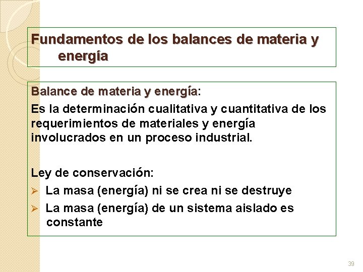 Fundamentos de los balances de materia y energía Balance de materia y energía: Balance