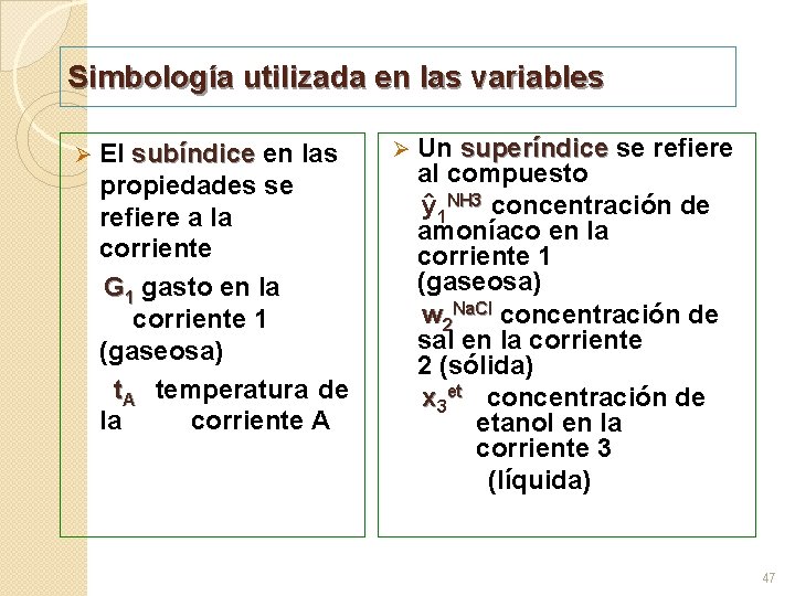 Simbología utilizada en las variables El subíndice en las subíndice propiedades se refiere a