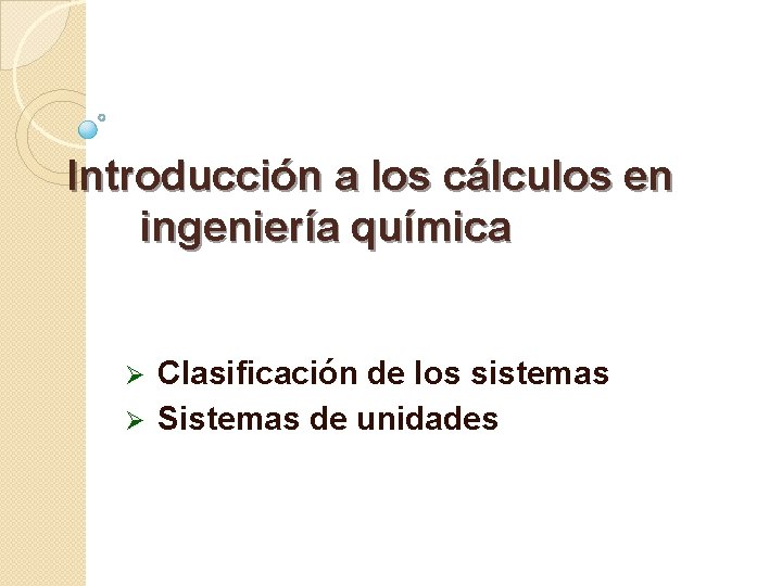 Introducción a los cálculos en ingeniería química Clasificación de los sistemas Ø Sistemas de