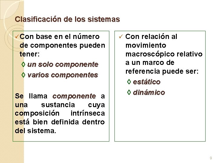 Clasificación de los sistemas üCon base en el número de componentes pueden tener: un