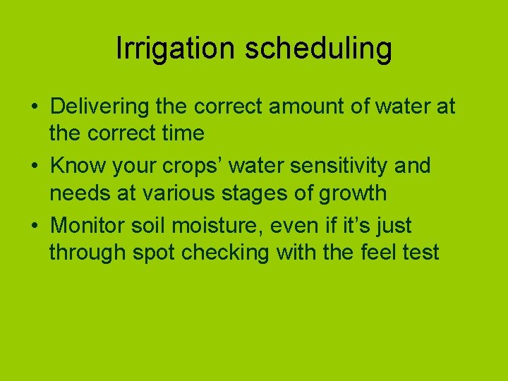 Irrigation scheduling • Delivering the correct amount of water at the correct time •