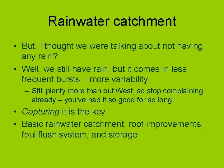 Rainwater catchment • But, I thought we were talking about not having any rain?