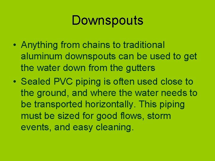 Downspouts • Anything from chains to traditional aluminum downspouts can be used to get
