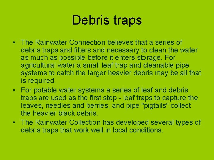 Debris traps • The Rainwater Connection believes that a series of debris traps and