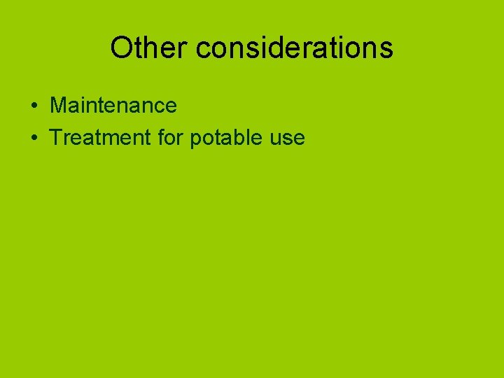 Other considerations • Maintenance • Treatment for potable use 