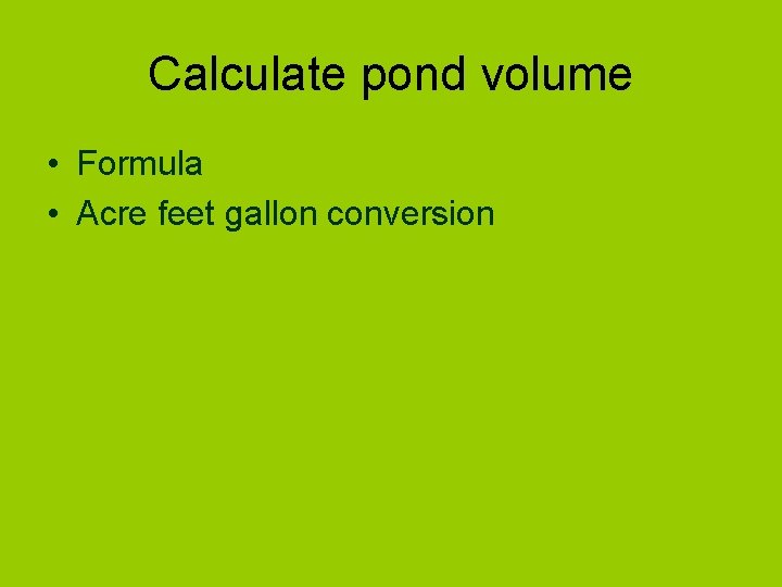 Calculate pond volume • Formula • Acre feet gallon conversion 