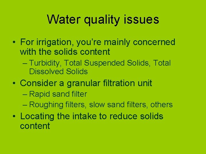 Water quality issues • For irrigation, you’re mainly concerned with the solids content –