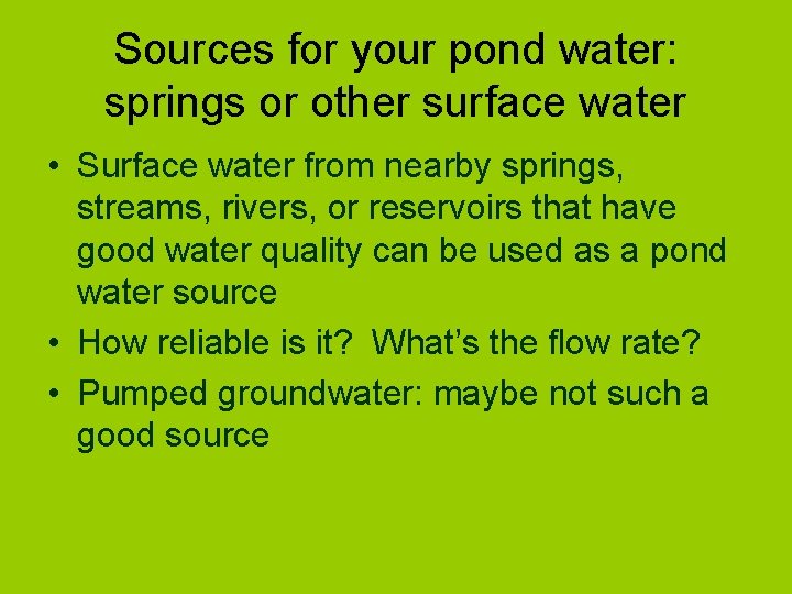 Sources for your pond water: springs or other surface water • Surface water from