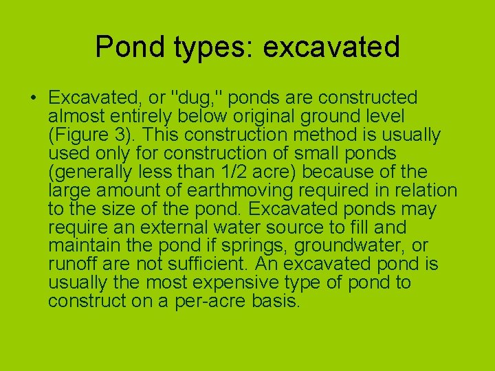 Pond types: excavated • Excavated, or "dug, " ponds are constructed almost entirely below