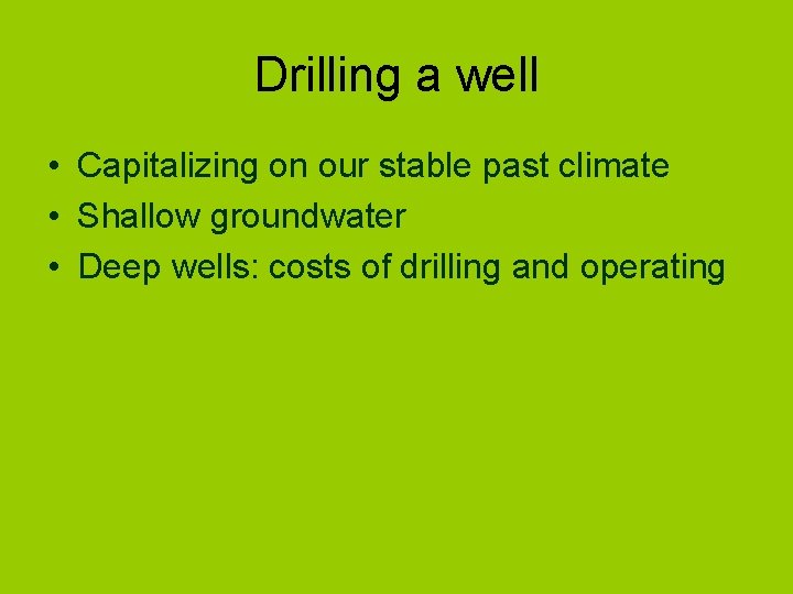 Drilling a well • Capitalizing on our stable past climate • Shallow groundwater •