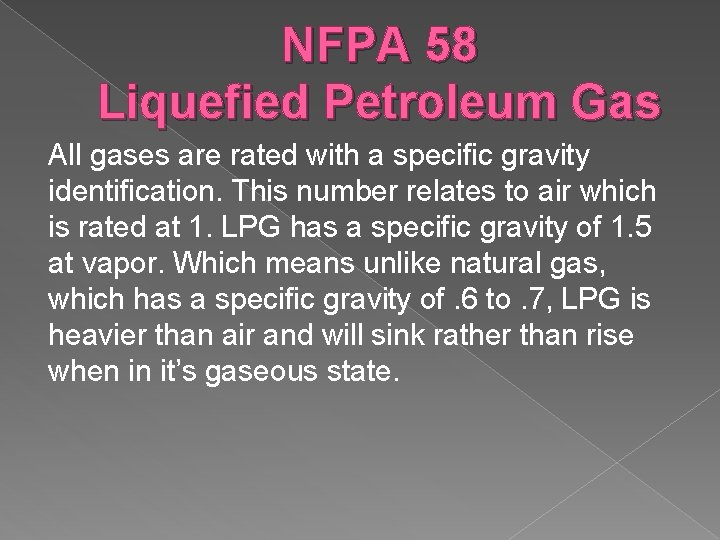 NFPA 58 Liquefied Petroleum Gas All gases are rated with a specific gravity identification.