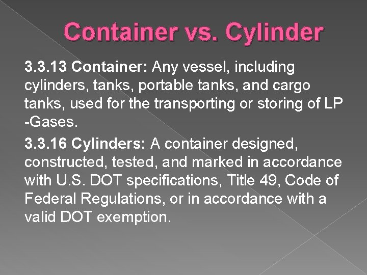 Container vs. Cylinder 3. 3. 13 Container: Any vessel, including cylinders, tanks, portable tanks,