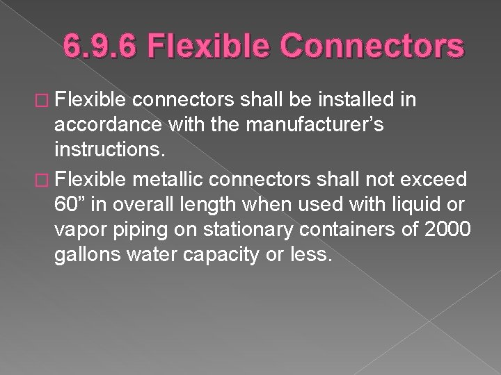 6. 9. 6 Flexible Connectors � Flexible connectors shall be installed in accordance with