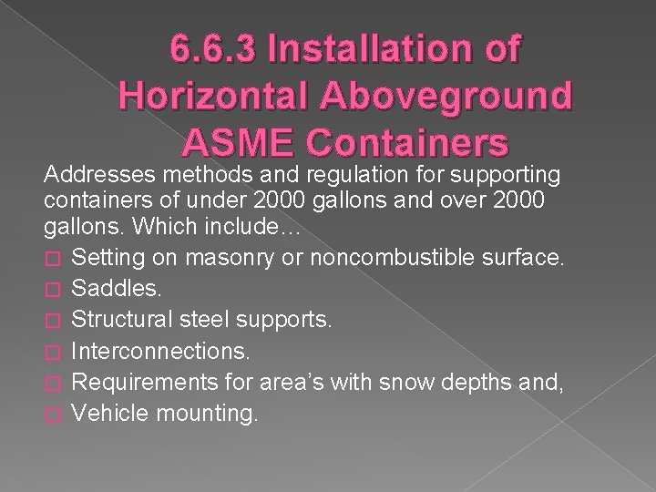 6. 6. 3 Installation of Horizontal Aboveground ASME Containers Addresses methods and regulation for