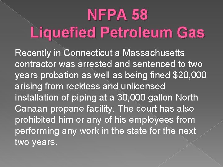 NFPA 58 Liquefied Petroleum Gas Recently in Connecticut a Massachusetts contractor was arrested and