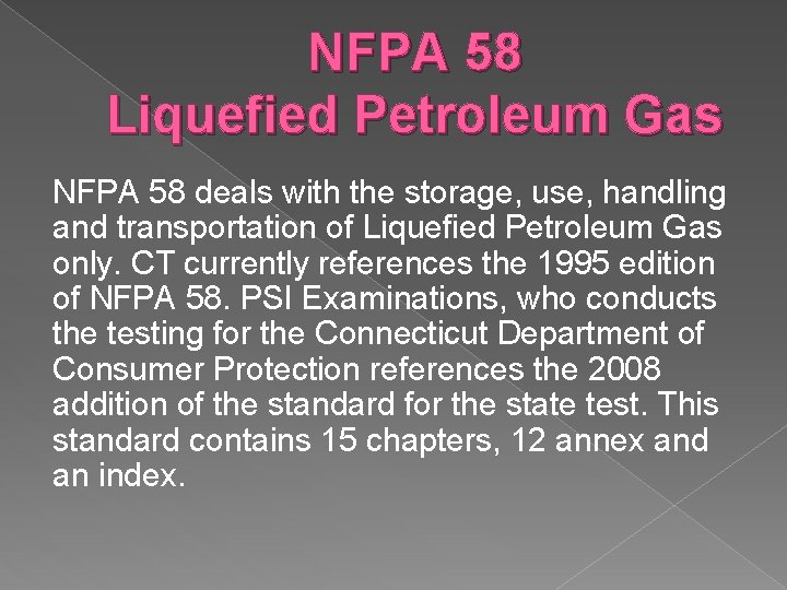 NFPA 58 Liquefied Petroleum Gas NFPA 58 deals with the storage, use, handling and