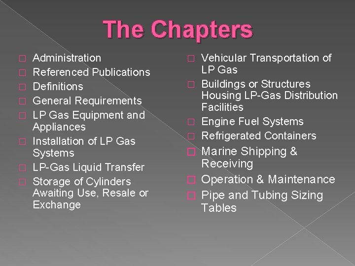 The Chapters � � � � Administration Referenced Publications Definitions General Requirements LP Gas