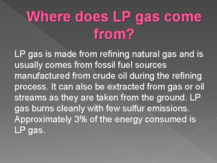 Where does LP gas come from? LP gas is made from refining natural gas