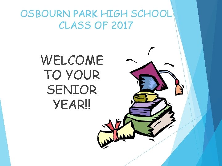 OSBOURN PARK HIGH SCHOOL CLASS OF 2017 WELCOME TO YOUR SENIOR YEAR!! 