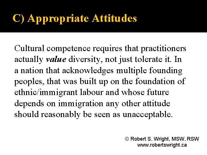 C) Appropriate Attitudes Cultural competence requires that practitioners actually value diversity, not just tolerate