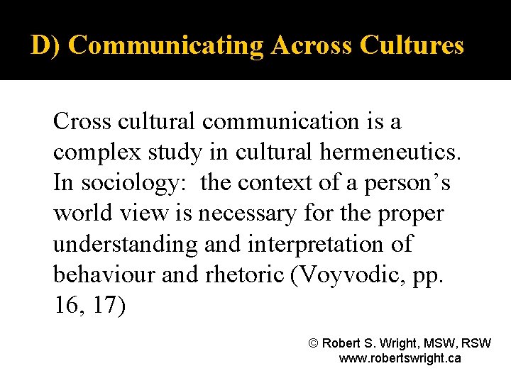 D) Communicating Across Cultures Cross cultural communication is a complex study in cultural hermeneutics.