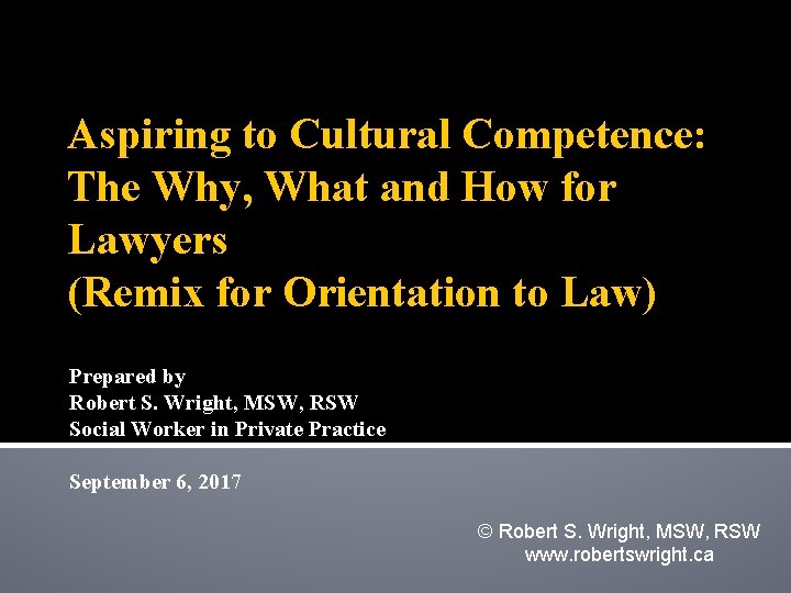 Aspiring to Cultural Competence: The Why, What and How for Lawyers (Remix for Orientation