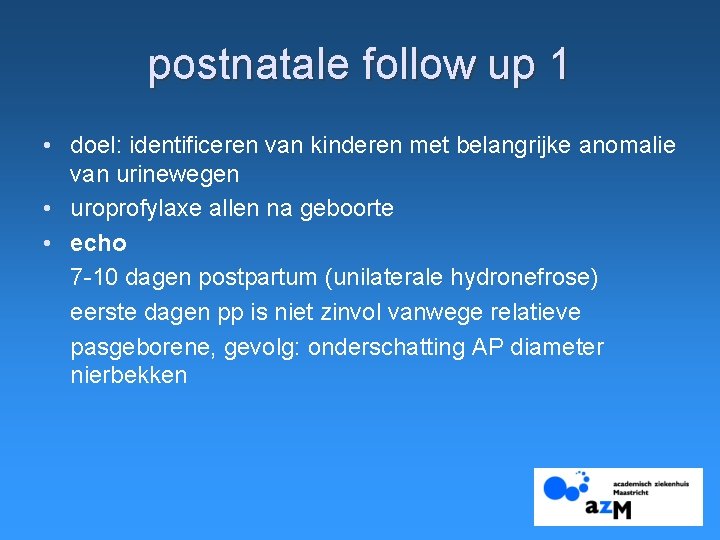 postnatale follow up 1 • doel: identificeren van kinderen met belangrijke anomalie van urinewegen