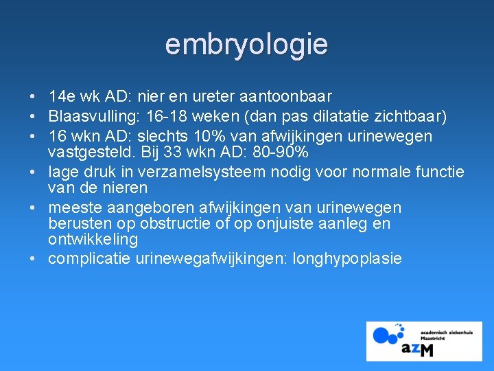 embryologie • 14 e wk AD: nier en ureter aantoonbaar • Blaasvulling: 16 -18