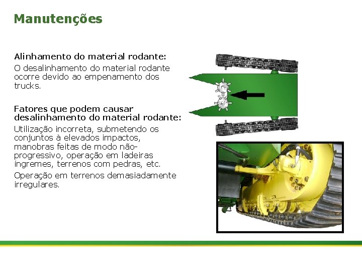 Manutenções Alinhamento do material rodante: O desalinhamento do material rodante ocorre devido ao empenamento