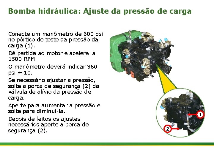 Bomba hidráulica: Ajuste da pressão de carga Conecte um manômetro de 600 psi no