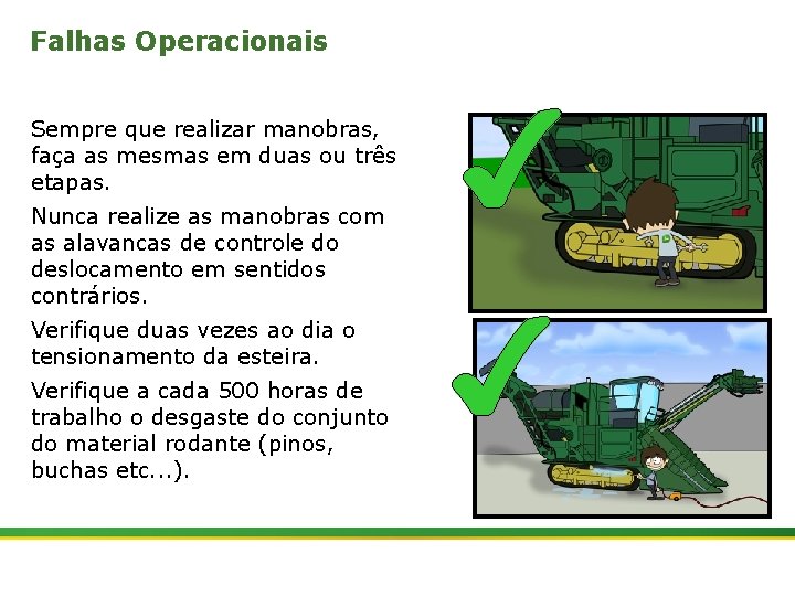 Falhas Operacionais Sempre que realizar manobras, faça as mesmas em duas ou três etapas.