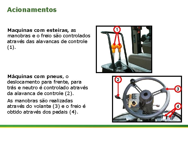 Acionamentos Maquinas com esteiras, as manobras e o freio são controlados através das alavancas