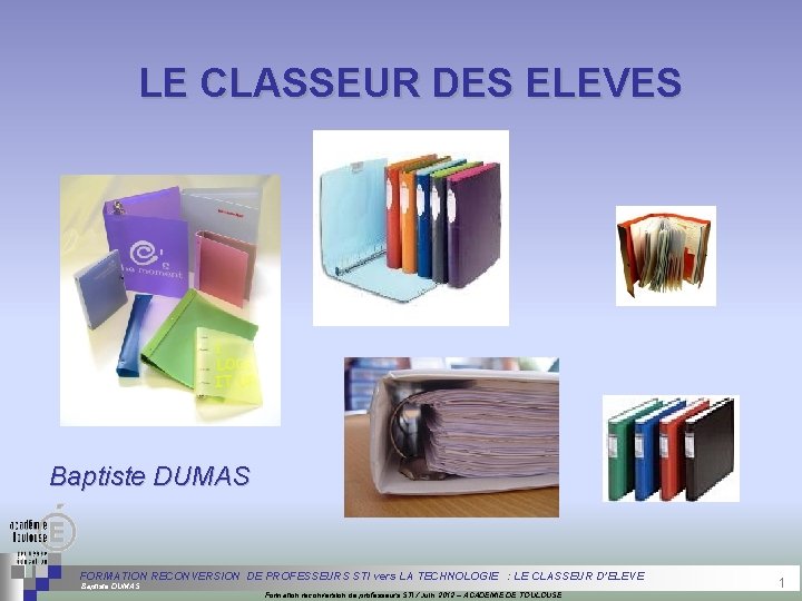 LE CLASSEUR DES ELEVES Baptiste DUMAS FORMATION RECONVERSION DE PROFESSEURS STI vers LA TECHNOLOGIE