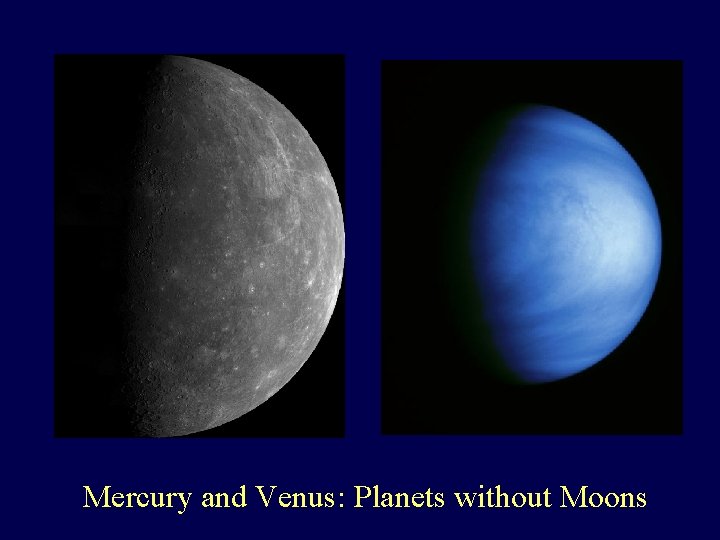 Mercury and Venus: Planets without Moons 