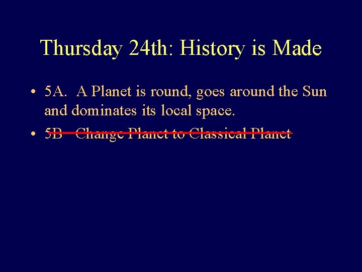 Thursday 24 th: History is Made • 5 A. A Planet is round, goes