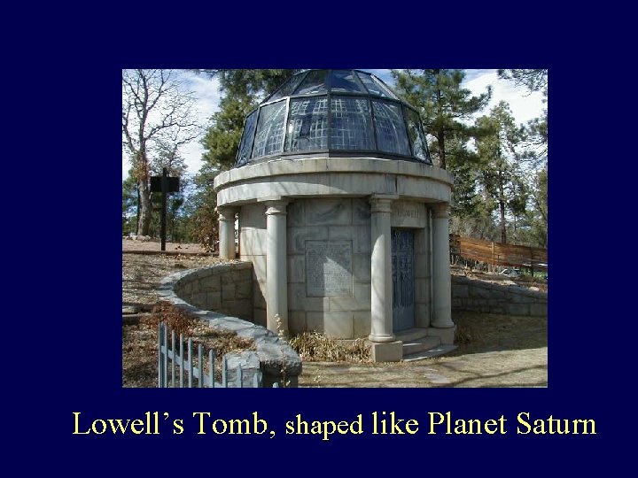 Lowell’s Tomb, shaped like Planet Saturn 