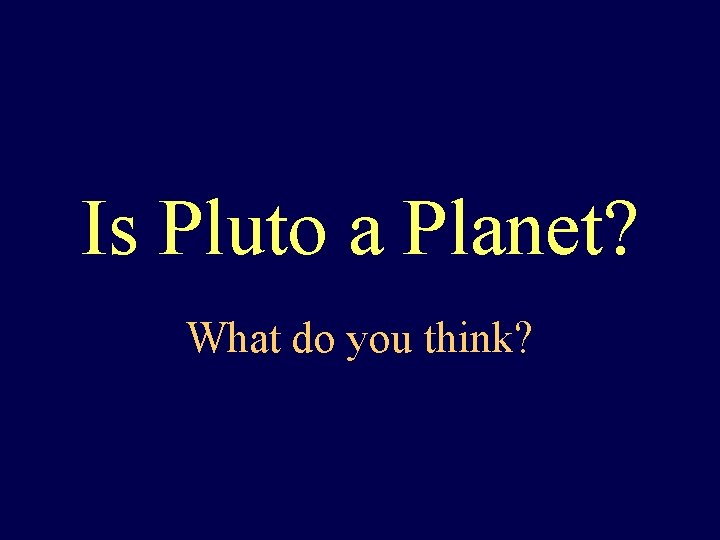 Is Pluto a Planet? What do you think? 