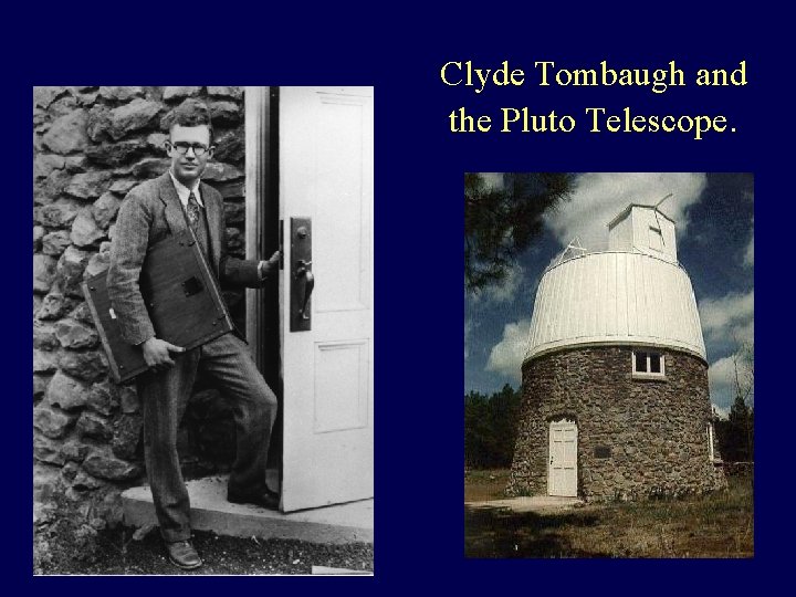 Clyde Tombaugh and the Pluto Telescope. 