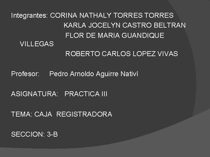 Integrantes: CORINA NATHALY TORRES KARLA JOCELYN CASTRO BELTRAN FLOR DE MARIA GUANDIQUE VILLEGAS ROBERTO