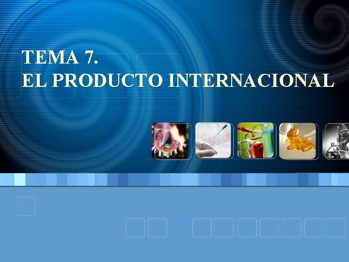 TEMA 7. EL PRODUCTO INTERNACIONAL TEMA 7. EL PRODUCTO INTERNACIONAL