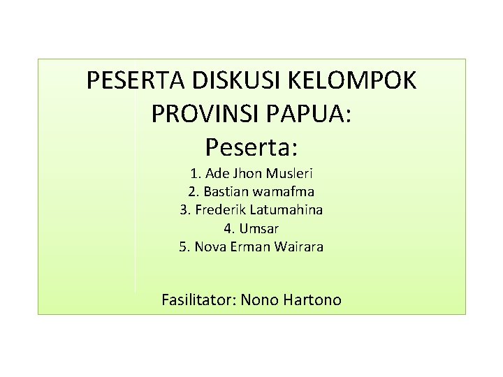 PESERTA DISKUSI KELOMPOK PROVINSI PAPUA: Peserta: 1. Ade Jhon Musleri 2. Bastian wamafma 3.