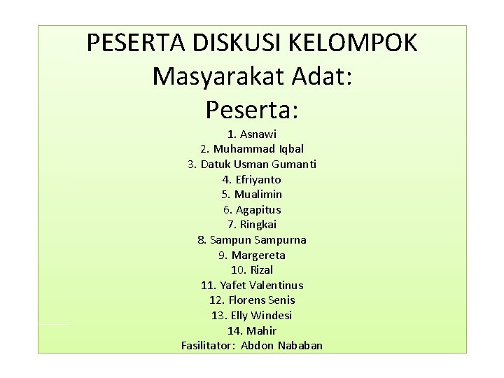 PESERTA DISKUSI KELOMPOK Masyarakat Adat: Peserta: 1. Asnawi 2. Muhammad Iqbal 3. Datuk Usman