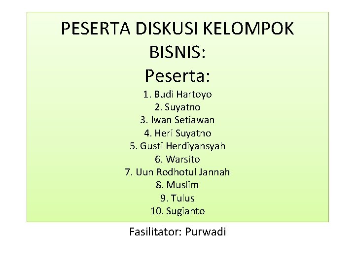 PESERTA DISKUSI KELOMPOK BISNIS: Peserta: 1. Budi Hartoyo 2. Suyatno 3. Iwan Setiawan 4.