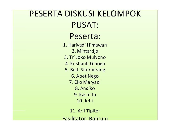 PESERTA DISKUSI KELOMPOK PUSAT: Peserta: 1. Hariyadi Himawan 2. Mintardjo 3. Tri Joko Mulyono