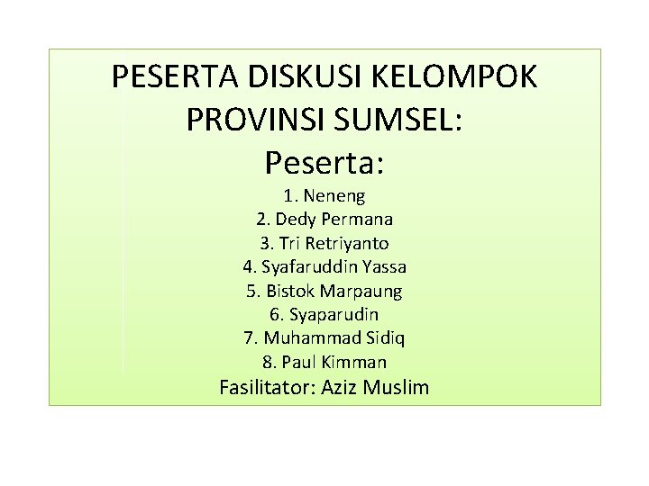 PESERTA DISKUSI KELOMPOK PROVINSI SUMSEL: Peserta: 1. Neneng 2. Dedy Permana 3. Tri Retriyanto