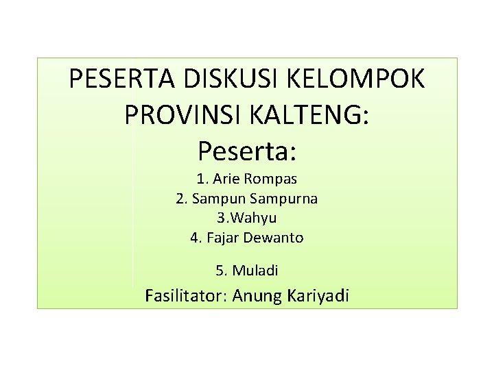 PESERTA DISKUSI KELOMPOK PROVINSI KALTENG: Peserta: 1. Arie Rompas 2. Sampun Sampurna 3. Wahyu